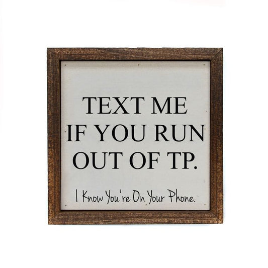 6x6 Text Me If You Run Out Of TP - BW065